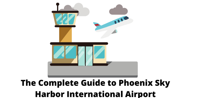 The Complete Guide to Phoenix Sky Harbor International Airport