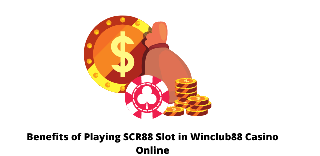Benefits of Playing SCR88 Slot in Winclub88 Casino Online