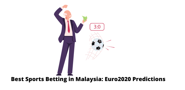 Best Sports Betting in Malaysia: Euro2020 Predictions